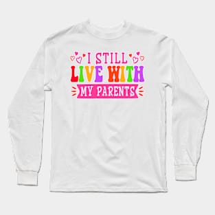 I still Live with my Parents Long Sleeve T-Shirt